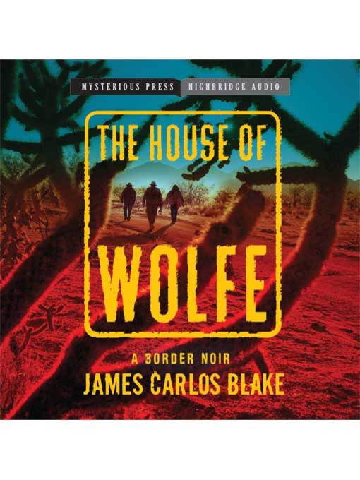 Title details for The House of Wolfe by James Carlos Blake - Available